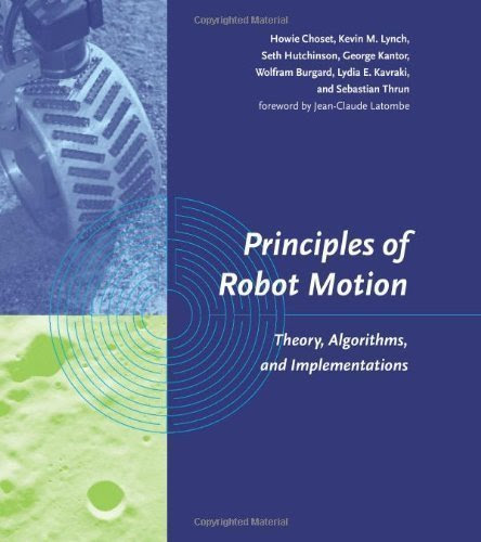 Principles of Robot Motion: Theory, Algorithms, and Implementations (Intelligent Robotics and Autonomous Agents series) unknown Edition by Choset, Howie, Lynch, Kevin M., Hutchinson, Seth, Kantor, Ge (2005)