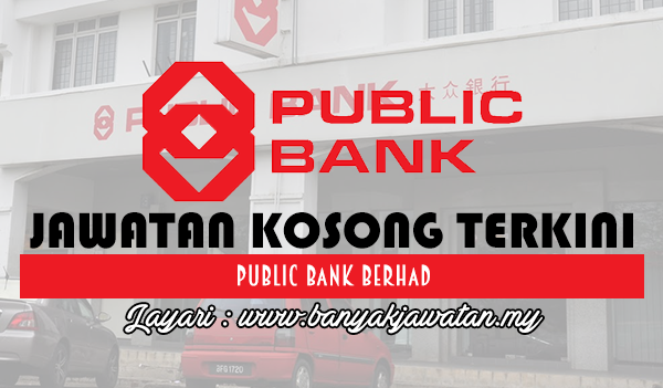 Jawatan Kosong 2017 di Public Bank Berhad www.banyakjawatan.my