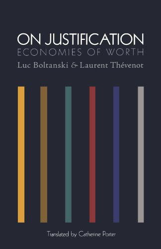 On Justification: Economies of Worth (Princeton Studies in Cultural Sociology), by Luc Boltanski, Laurent Thévenot