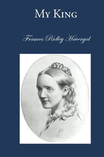 My King.: Daily Thoughts for The King's Children. (The Five Royal Books) (Volume 1), by Frances Ridley Havergal