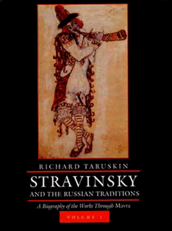 Stravinsky and the Russian Traditions: A Biography of the Works through Mavra, Two-volume set, by Richard Taruskin Stravinsky and the Russian Traditions: A Biography of the Works through Mavra, Two-volume set, by Richard Taruskin