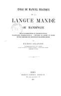 Essai de manuel pratique de la langue mandé ou mandingue : étude grammaticale du dialecte dyoula, vocabulaire français-dyoula... étude comparée des principaux dialectes mandé / par Maurice Delafosse,...