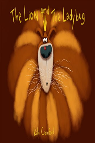 Childrens Book: The Lion And The Lady Bug (Childrens Book, Childrens Stories, Short Stores, Children Short Stories, Kids Books, Kids Short Stories, Bedtime Stories), by Kathy Crawford
