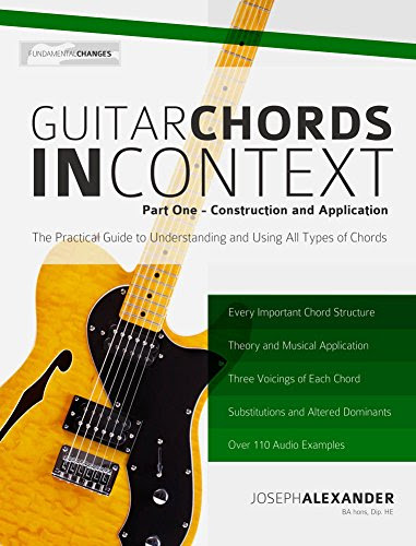 Guitar Chords in Context Part One: Learn to construct and apply essential guitar chordsBy Joseph Alexander