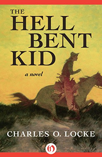 The Hell Bent Kid: A NovelBy Charles O. Locke