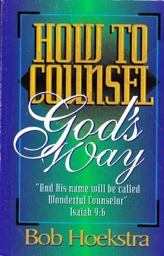 How to Counsel God's Way, by Bob Hoekstra