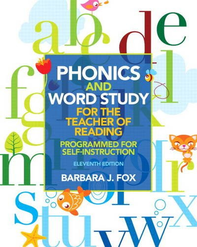 Phonics and Word Study for the Teacher of Reading: Programmed for Self-Instruction (11th Edition), by Barbara J. Fox