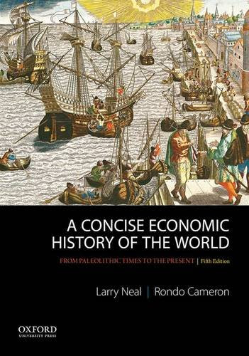 A Concise Economic History of the World: From Paleolithic Times to the Present, by Larry Neal, Rondo Cameron