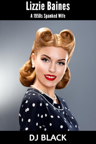 Lizzie Baines: A 1950s Spanked Wife, by DJ Black