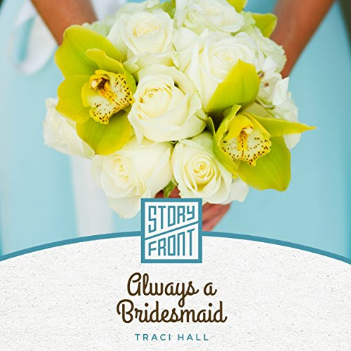Always a Bridesmaid, by Traci Hall