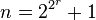 n = 2^{2^r} + 1