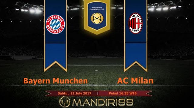  Prediksi Bola : Bayern Munchen Vs AC Milan , Sabtu 22 July 2017 Pukul 16.35 WIB