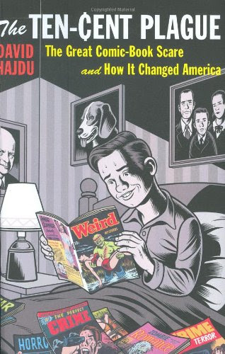 The Ten-Cent Plague: The Great Comic-Book Scare and How It Changed AmericaBy David Hajdu