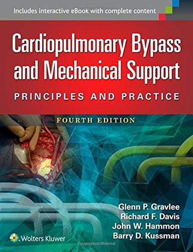 Cardiopulmonary Bypass and Mechanical Support: Principles and Practice, by Glenn P. Gravlee MD, Richard F. Davis MD, John Hammon MD, Barry