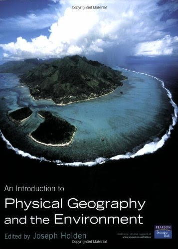 An Introduction to Physical Geography and the Environment, by Joseph Holden An Introduction to Physical Geography and the Environment, by Joseph Holden