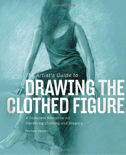 Artist's Guide to Drawing the Clothed Figure, The by Michael Massen (2012)From Watson-Guptill
