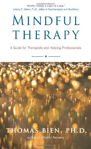 Mindful Therapy: A Guide for Therapists and Helping ProfessionalsBy Thomas Bien Ph.D.