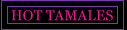 Hot Tamales