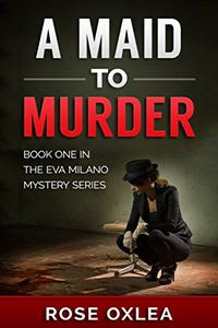 A Maid To Murder by Rose Oxlea