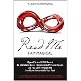 Read Me - I Am Magical: Open Me and I Will Reveal 12 Secrets to Love, Happiness & Personal Power. As You Leaf Through Me See How Remarkable You Feel.