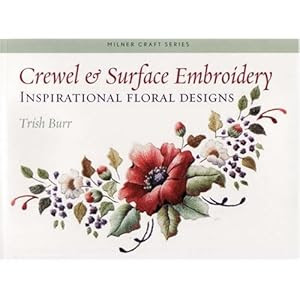 Crewel & Surface Embroidery: Inspirational Floral Designs (Milner Craft Series)