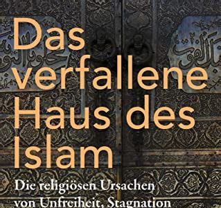 Download Das verfallene Haus des Islam: Die religiösen Ursachen von Unfreiheit, Stagnation und Gewalt Kindle Edition PDF