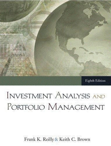 Investment Analysis and Portfolio Management , by Reilly & Brown (8th, Eighth Edition), by Frank K. Reilly and Keith C. Brown