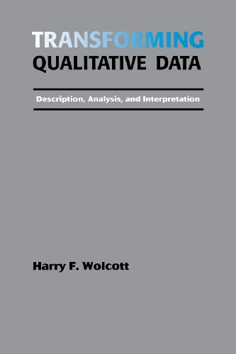 Transforming Qualitative Data: Description, Analysis, and Interpretation, by Harry F. (Fletcher) Wolcott