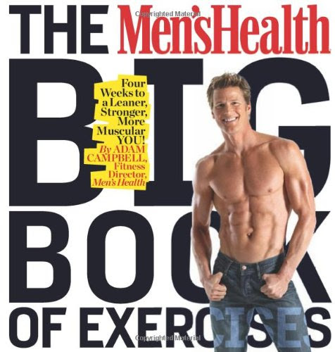 The Men's Health Big Book of Exercises: Four Weeks to a Leaner, Stronger, More Muscular YOU!, by Adam Campbell