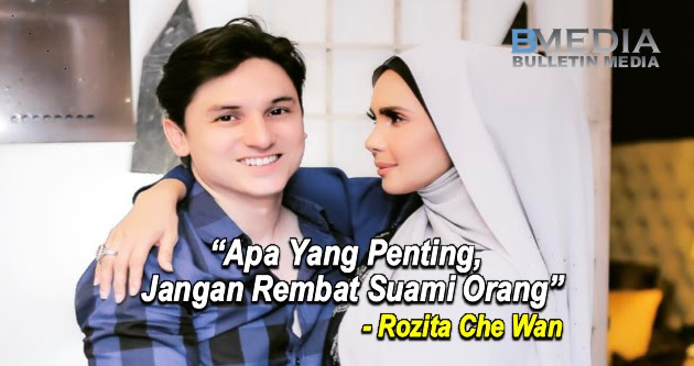 "Apa Yang Penting, Jangan Rembat Suami Orang" - Rozita Che Wan "Apa Yang Penting, Jangan Rembat Suami Orang" - Rozita Che Wan