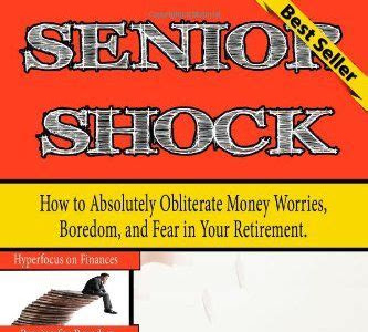 Link Download Senior Shock: How to Absolutely Obliterate Money Worries, Boredom, and Fear in Your Retirement (ULTIMATE ENTREPRENEUR $UCCESS SECRET$) (Volume 2) Best Sellers PDF