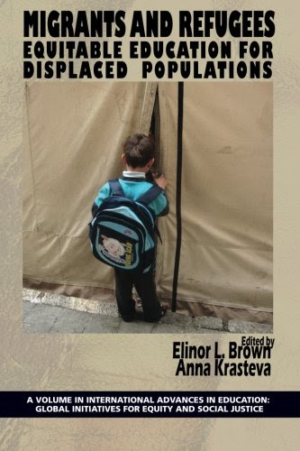 Migrants and Refugees: Equitable Education for Displaced Populations (International Advances in Education)From Information Age Publishin