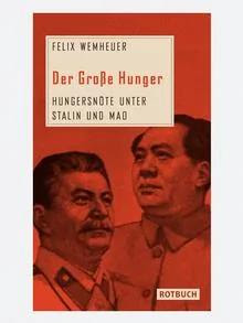 Der Große Hunger. Hungersnöte unter Stalin und Mao. Autor: Felix Wemheuer, Rotbuch Verlag, Berlin2012 ***Das Buchcover darf nur in Zusammenhang mit einer Buchbesprechung des Buches verwendet werden***