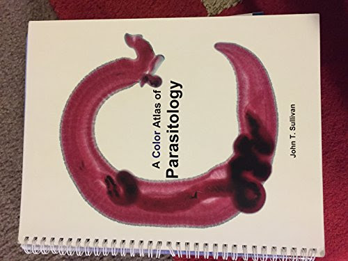 A Color Atlas of Parasitology, by John T. Sullivan