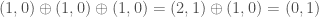 (1,0) \oplus (1,0) \oplus (1,0) = (2,1) \oplus (1,0) = (0,1)