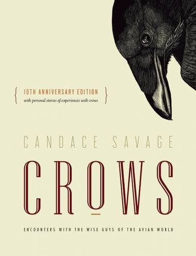 Crows: Encounters with the Wise Guys of the Avian World {10th anniversary edition}, by Candace Savage