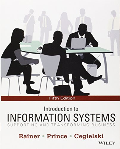 Introduction to Information Systems: Supporting and Transforming Business, by R. Kelly Rainer, Brad Prince, Casey G. Cegielski