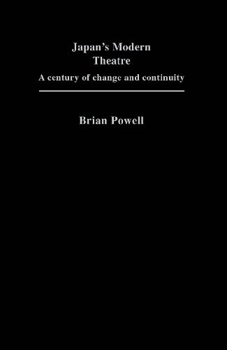 Japan's Modern Theatre: A Century of Change and Continuity (Japan Library)By Brian Powell