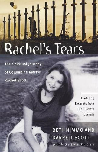 Rachel's Tears: The Spiritual Journey of Columbine Martyr Rachel ScottBy Beth Nimmo, Darrell Scott, Steve Rabey