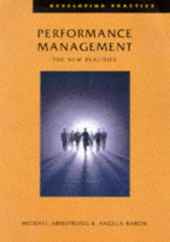 Performance Management: The New Realities (Developing Practice), by Michael Armstrong, Angela Baron
