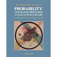 Probability, Stochastic Processes, and Queueing Theory: The Mathematics of Computer Performance Modeling