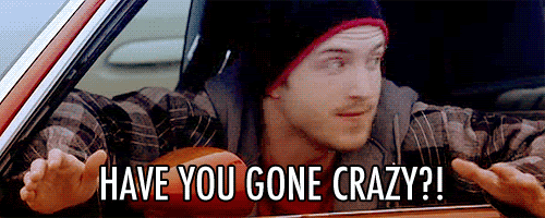 are you crazy