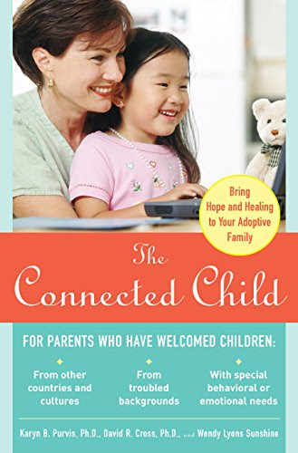 The Connected Child: Bring Hope and Healing to Your Adoptive Family, by Karyn B. Purvis, David R. Cross, Wendy Sunshine
