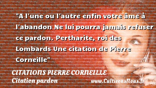A L Une Ou L Autre Enfin Citations Citations Pierre Corneille Cultivons Nous