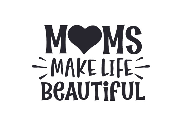 Crella Download Moms Make Life Beautiful SVG File Compatible with Cameo Silhouette Studio, Cricut and other cutting machines for any crafting projects.
