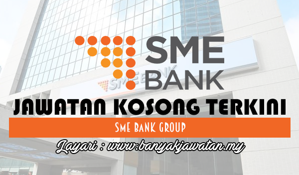 Jawatan Kosong 2017 di SME Bank Group www.banyakjawatan.my
