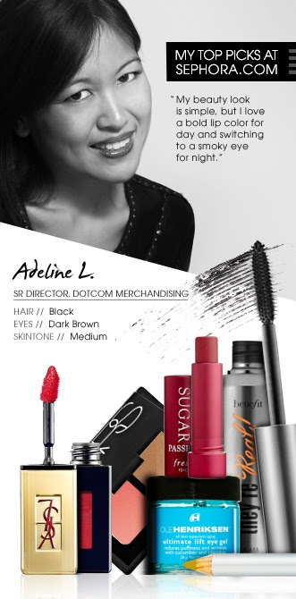 Adeline L., Senior Director, Dotcom Merchandising. My top picks at Sephora.com: Fresh Sugar Lip Treatment SPF 15 in Passion, Benefit They're Real Mascara, NARS Bronzing Blush Duo in Orgasm/Laguna, Ole Henriksen Ultimate Lift Eye Gel, Laura Mercier Kohl Eye Pencil in Black Gold, YSL Glossy Stain in #20 #Sephora #SephoraItLists...love these products!!!