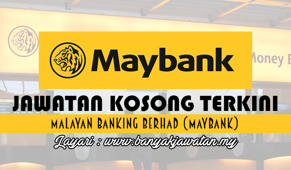 Jawatan Kosong Terkini 2017 di Malayan Banking Berhad (Maybank) 
