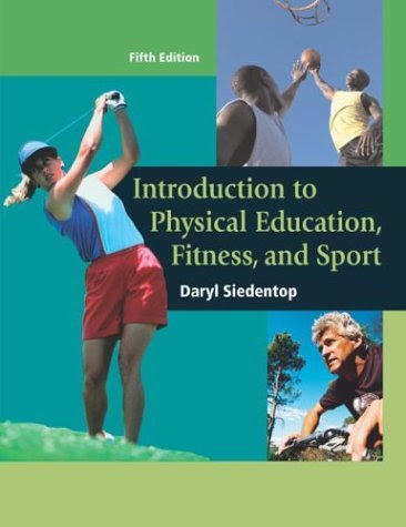 Introduction to Physical Education, Fitness, and Sport 5th Edition (Fifth Edition), by Daryl Siedentop
