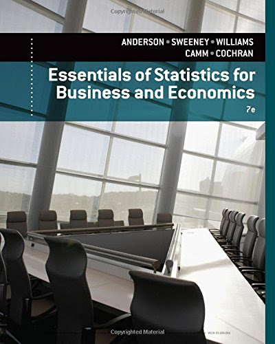 Essentials of Statistics for Business and Economics, by David R. Anderson, Dennis J. Sweeney, Thomas A. Williams, Jeffrey D. Camm, James J Essentials of Statistics for Business and Economics, by David R. Anderson, Dennis J. Sweeney, Thomas A. Williams, Jeffrey D. Camm, James J